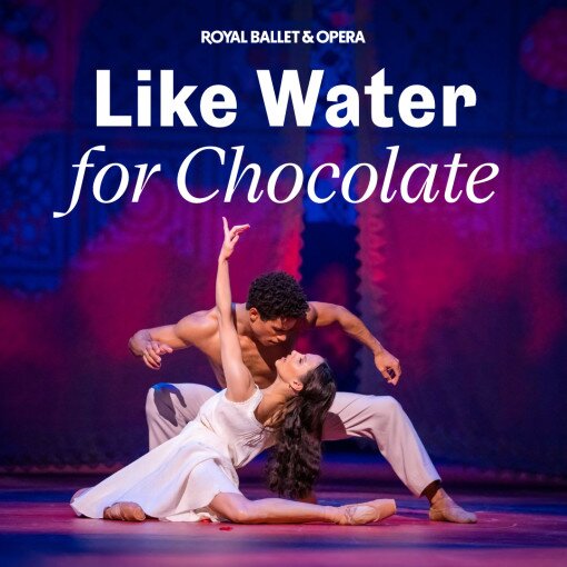 Like Water For Chocolate - Royal Ballet and Opera Like Water For Chocolate - Royal Ballet and Opera